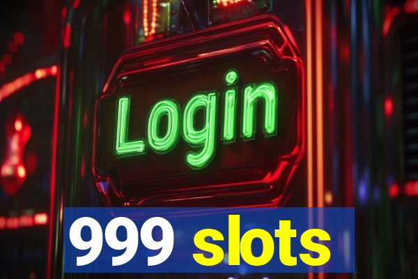 999 slots